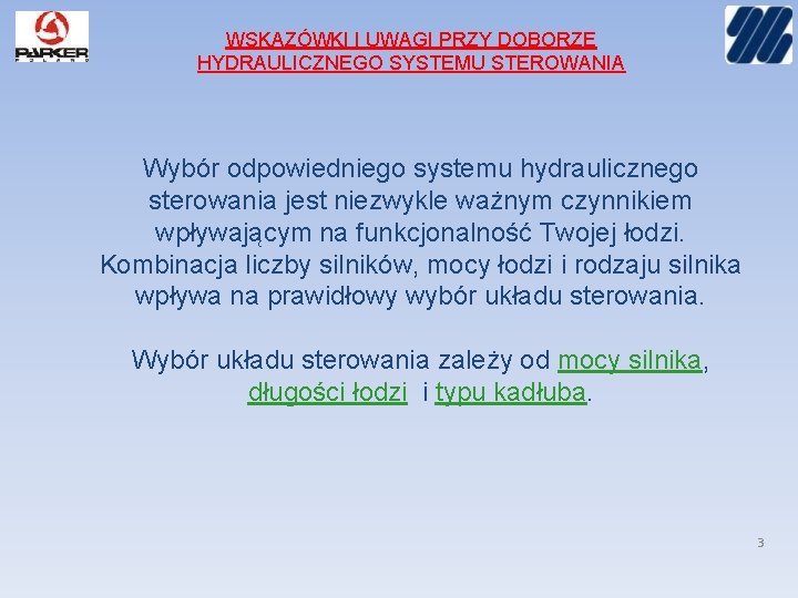 WSKAZÓWKI I UWAGI PRZY DOBORZE HYDRAULICZNEGO SYSTEMU STEROWANIA Wybór odpowiedniego systemu hydraulicznego sterowania jest