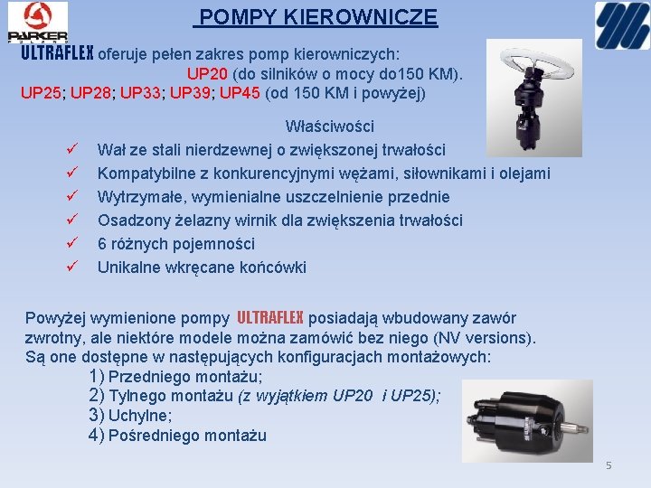 POMPY KIEROWNICZE ULTRAFLEX oferuje pełen zakres pomp kierowniczych: UP 20 (do silników o mocy