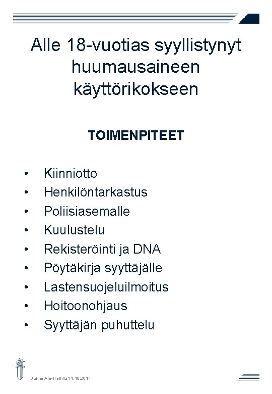 Alle 18 -vuotias syyllistynyt huumausaineen käyttörikokseen TOIMENPITEET • • • Kiinniotto Henkilöntarkastus Poliisiasemalle Kuulustelu