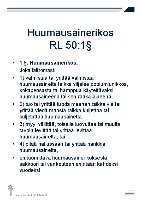 Huumausainerikos RL 50: 1§ • 1 §. Huumausainerikos. Joka laittomasti • 1) valmistaa tai