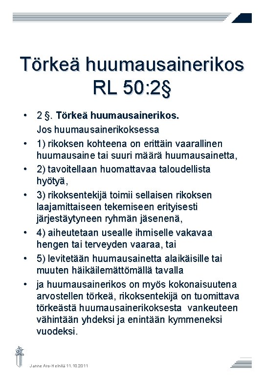 Törkeä huumausainerikos RL 50: 2§ • 2 §. Törkeä huumausainerikos. Jos huumausainerikoksessa • 1)