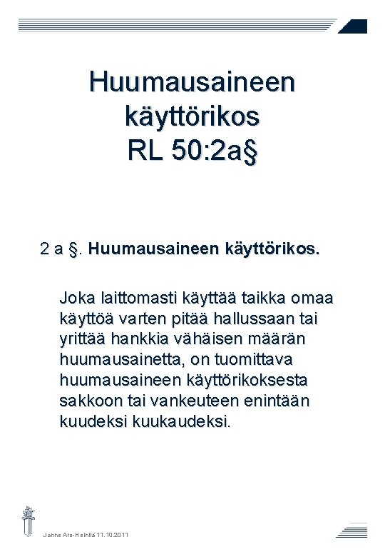 Huumausaineen käyttörikos RL 50: 2 a§ 2 a §. Huumausaineen käyttörikos. Joka laittomasti käyttää