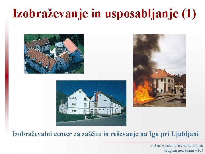 Izobraževanje in usposabljanje (1) Izobraževalni center za zaščito in reševanje na Igu pri Ljubljani