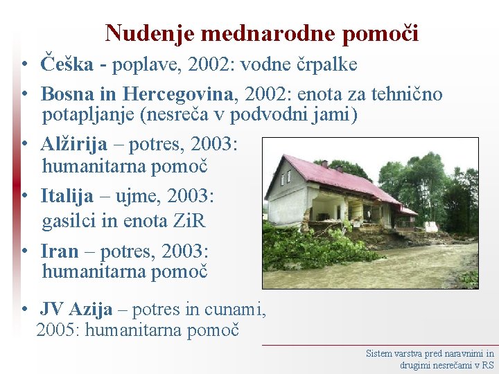 Nudenje mednarodne pomoči • Češka poplave, 2002: vodne črpalke • Bosna in Hercegovina, 2002: