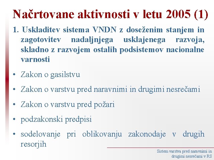 Načrtovane aktivnosti v letu 2005 (1) 1. Uskladitev sistema VNDN z doseženim stanjem in