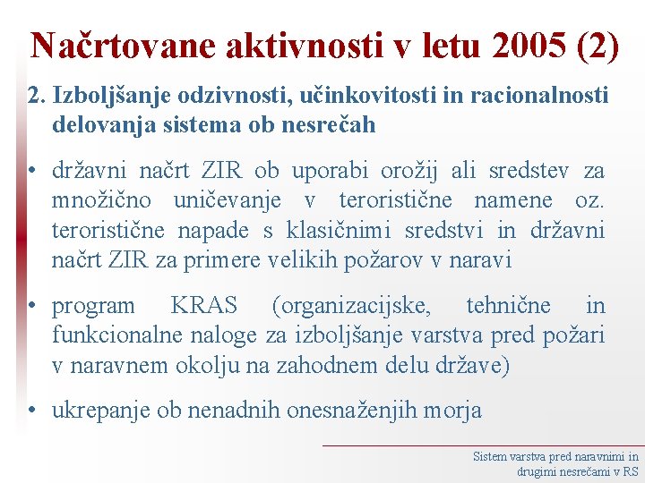 Načrtovane aktivnosti v letu 2005 (2) 2. Izboljšanje odzivnosti, učinkovitosti in racionalnosti delovanja sistema