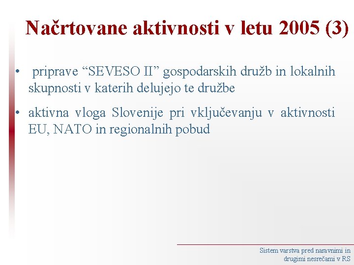 Načrtovane aktivnosti v letu 2005 (3) • priprave “SEVESO II” gospodarskih družb in lokalnih