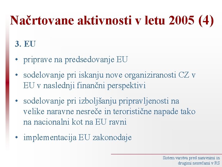 Načrtovane aktivnosti v letu 2005 (4) 3. EU • priprave na predsedovanje EU •