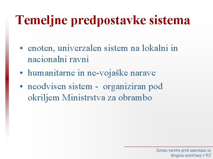 Temeljne predpostavke sistema • enoten, univerzalen sistem na lokalni in nacionalni ravni • humanitarne