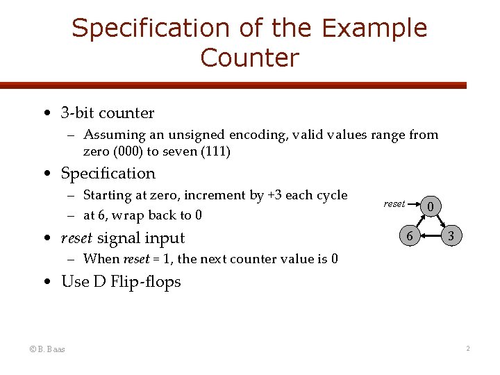 Specification of the Example Counter • 3 -bit counter – Assuming an unsigned encoding,