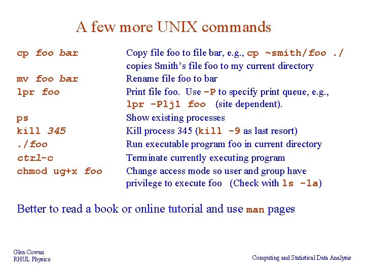 A few more UNIX commands cp foo bar mv foo bar lpr foo ps