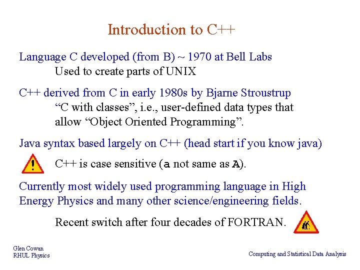 Introduction to C++ Language C developed (from B) ~ 1970 at Bell Labs Used