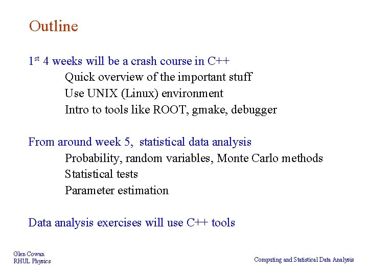 Outline 1 st 4 weeks will be a crash course in C++ Quick overview