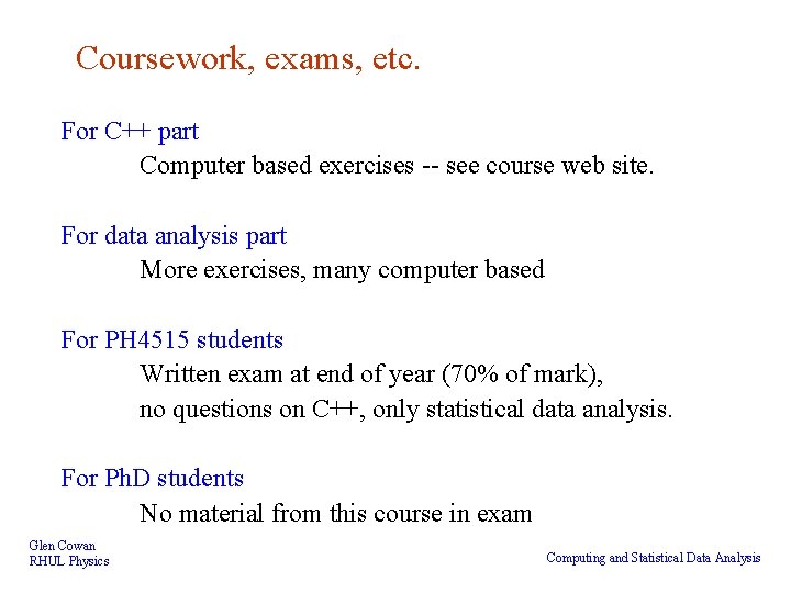 Coursework, exams, etc. For C++ part Computer based exercises -- see course web site.