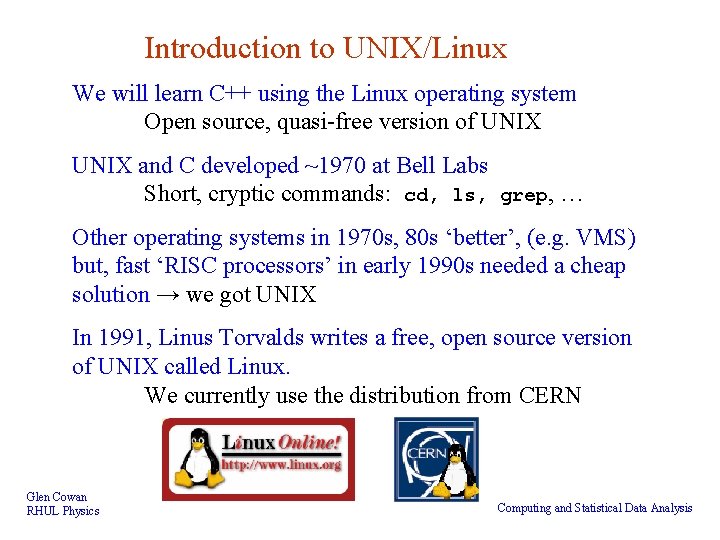 Introduction to UNIX/Linux We will learn C++ using the Linux operating system Open source,