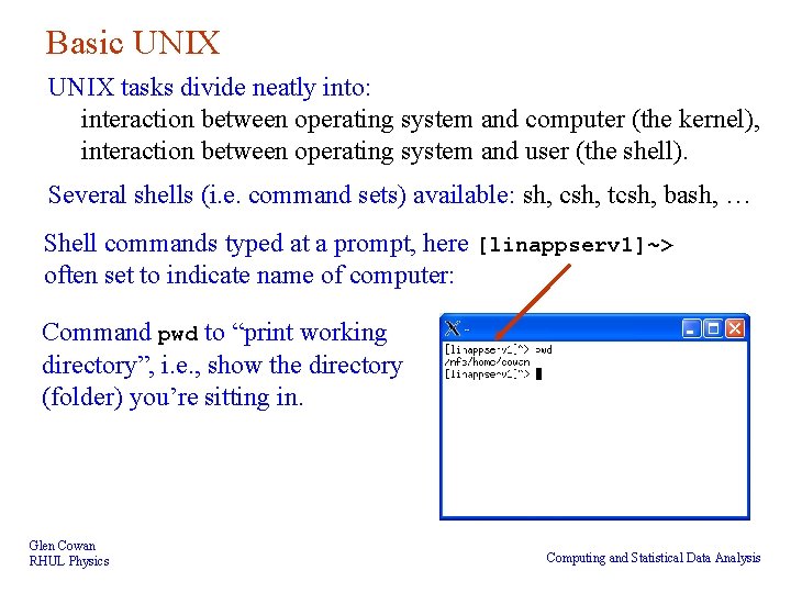 Basic UNIX tasks divide neatly into: interaction between operating system and computer (the kernel),