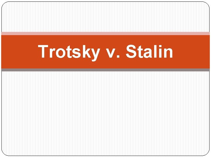 Trotsky v. Stalin Trotsky v. Stalin