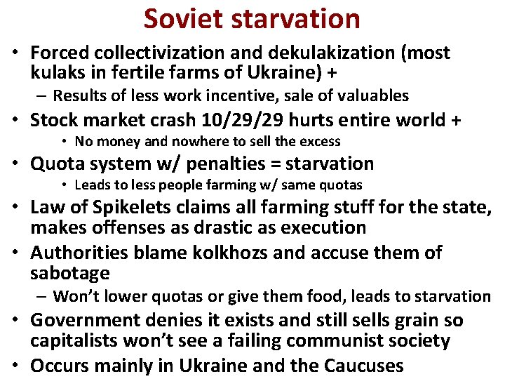 Soviet starvation • Forced collectivization and dekulakization (most kulaks in fertile farms of Ukraine) Soviet starvation • Forced collectivization and dekulakization (most kulaks in fertile farms of Ukraine)