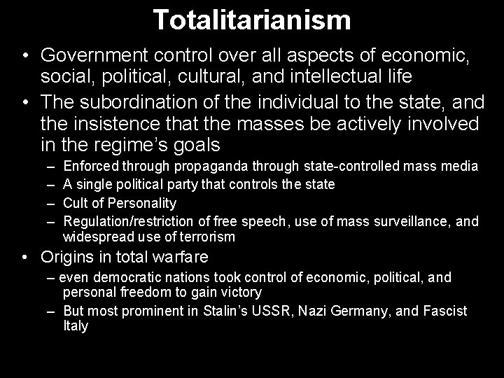 Totalitarianism • Government control over all aspects of economic, social, political, cultural, and intellectual Totalitarianism • Government control over all aspects of economic, social, political, cultural, and intellectual