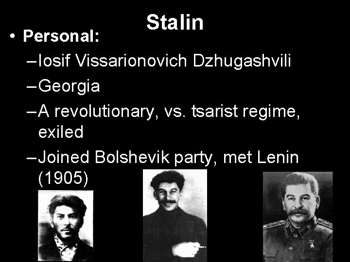 Stalin • Personal: – Iosif Vissarionovich Dzhugashvili – Georgia – A revolutionary, vs. tsarist Stalin • Personal: – Iosif Vissarionovich Dzhugashvili – Georgia – A revolutionary, vs. tsarist