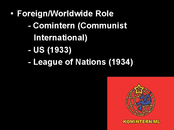 • Foreign/Worldwide Role - Comintern (Communist International) - US (1933) - League of • Foreign/Worldwide Role - Comintern (Communist International) - US (1933) - League of