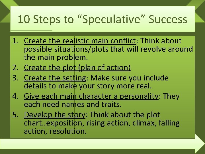 10 Steps to “Speculative” Success 1. Create the realistic main conflict: Think about possible