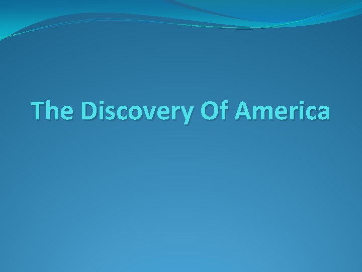 The Discovery Of America The Discovery Of America