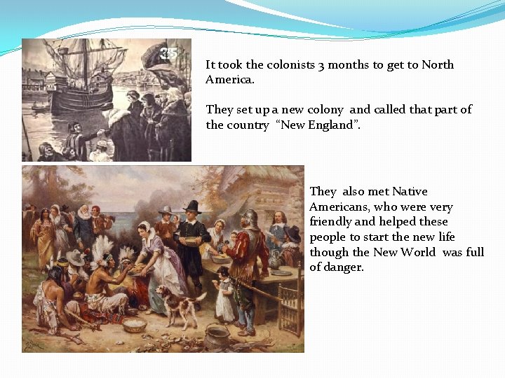It took the colonists 3 months to get to North America. They set up It took the colonists 3 months to get to North America. They set up