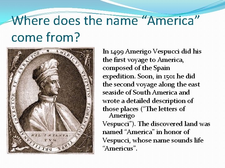 Where does the name “America” come from? In 1499 Amerigo Vespucci did his the Where does the name “America” come from? In 1499 Amerigo Vespucci did his the