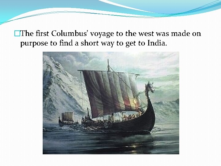 �The first Columbus’ voyage to the west was made on purpose to find a �The first Columbus’ voyage to the west was made on purpose to find a