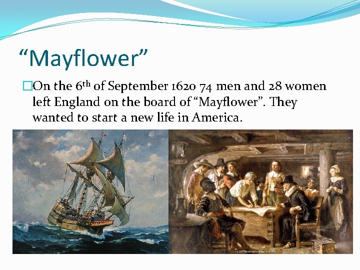 “Mayflower” �On the 6 th of September 1620 74 men and 28 women left “Mayflower” �On the 6 th of September 1620 74 men and 28 women left