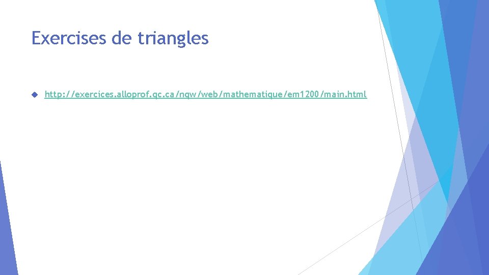 Exercises de triangles http: //exercices. alloprof. qc. ca/nqw/web/mathematique/em 1200/main. html 