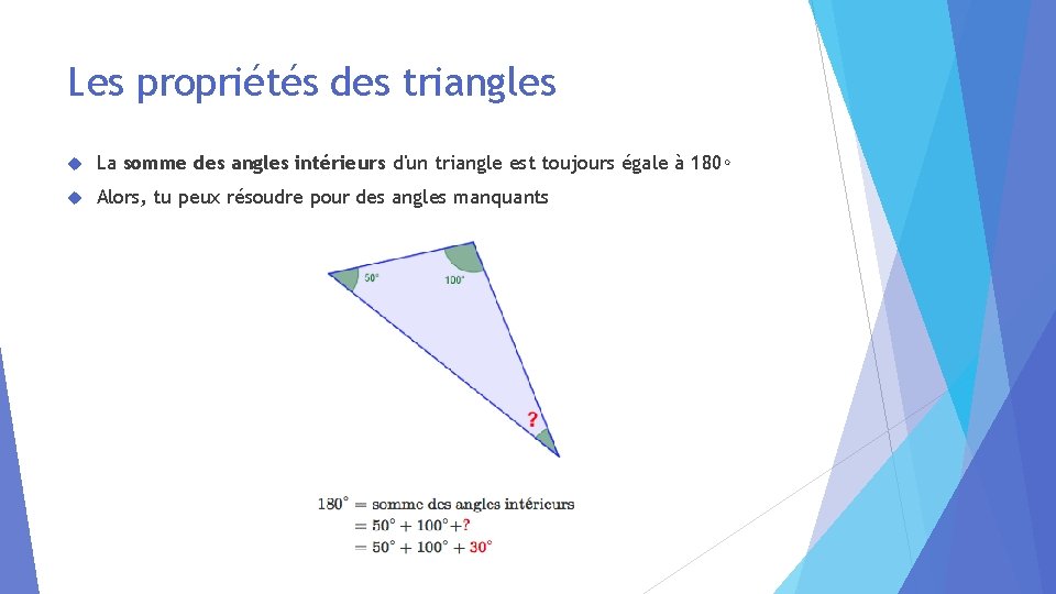 Les propriétés des triangles La somme des angles intérieurs d'un triangle est toujours égale