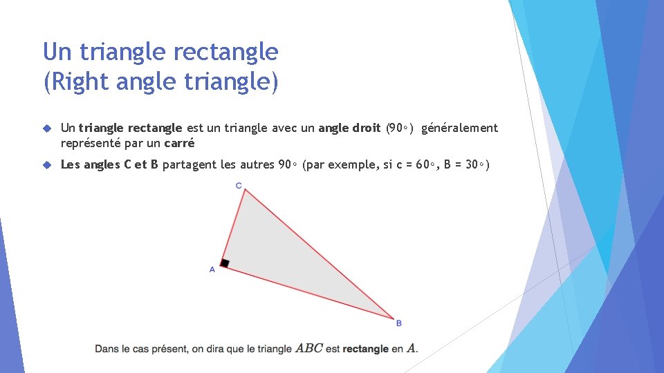 Un triangle rectangle (Right angle triangle) Un triangle rectangle est un triangle avec un