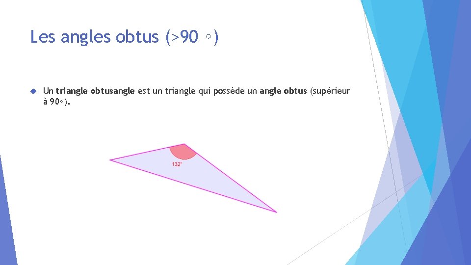 Les angles obtus (>90 ∘) Un triangle obtusangle est un triangle qui possède un