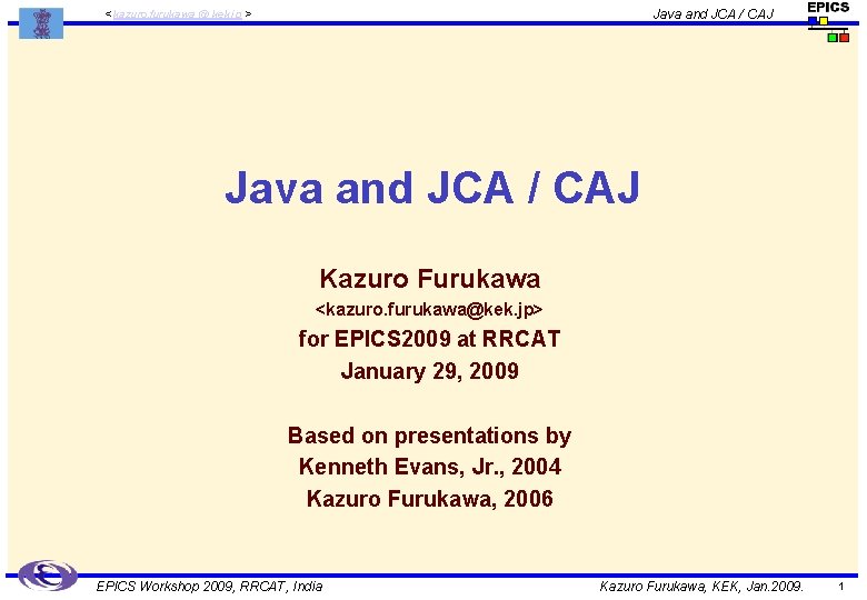 Java and JCA / CAJ < kazuro. furukawa @ kek. jp > Java and