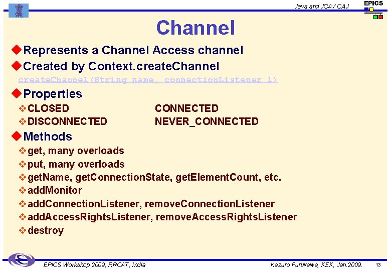 Java and JCA / CAJ Channel u. Represents a Channel Access channel u. Created