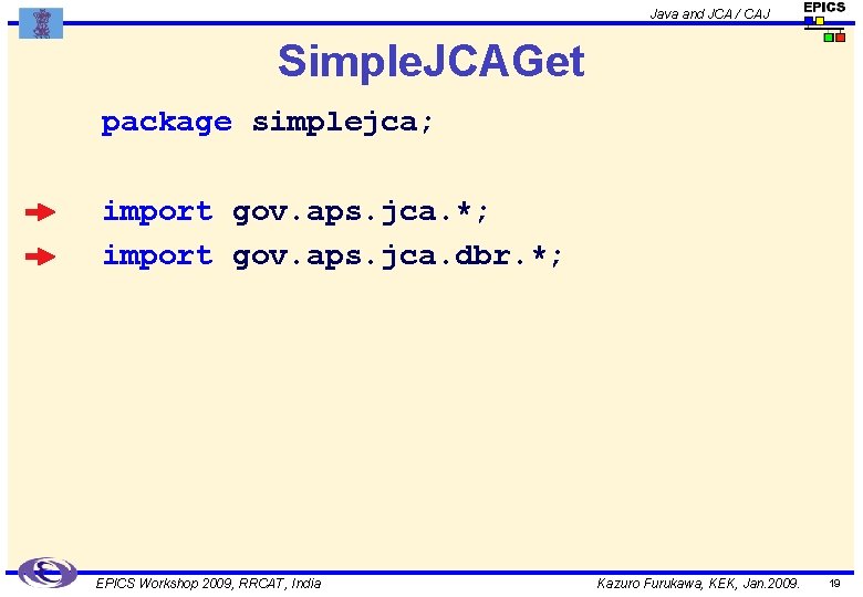 Java and JCA / CAJ Simple. JCAGet package simplejca; import gov. aps. jca. *;