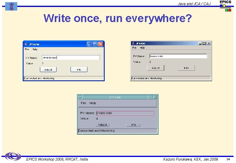 Java and JCA / CAJ Write once, run everywhere? EPICS Workshop 2009, RRCAT, India