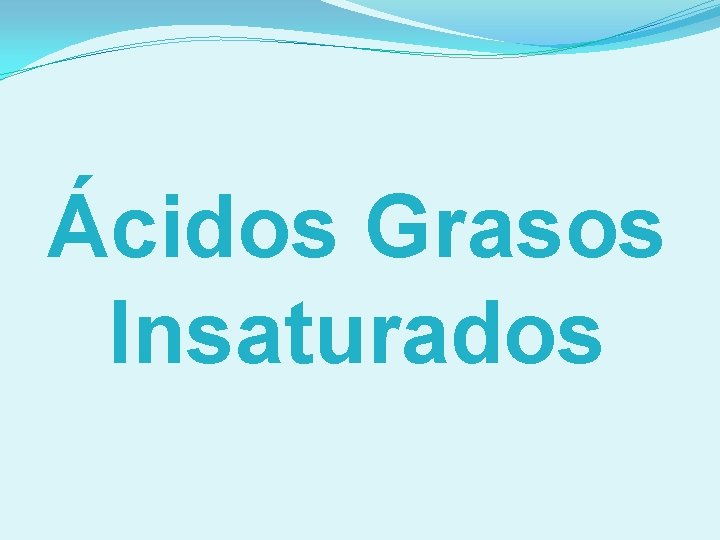 Ácidos Grasos Insaturados 