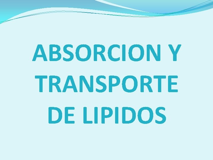 ABSORCION Y TRANSPORTE DE LIPIDOS 
