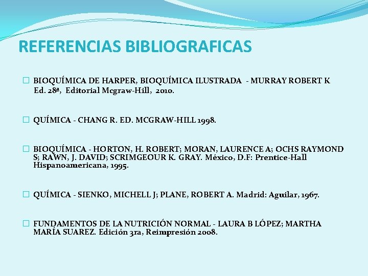 REFERENCIAS BIBLIOGRAFICAS � BIOQUÍMICA DE HARPER, BIOQUÍMICA ILUSTRADA - MURRAY ROBERT K Ed. 28ª,