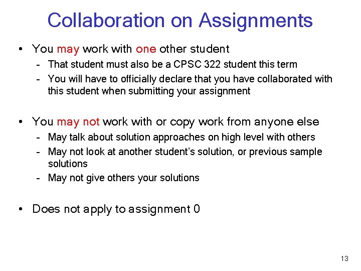 Collaboration on Assignments • You may work with one other student – That student