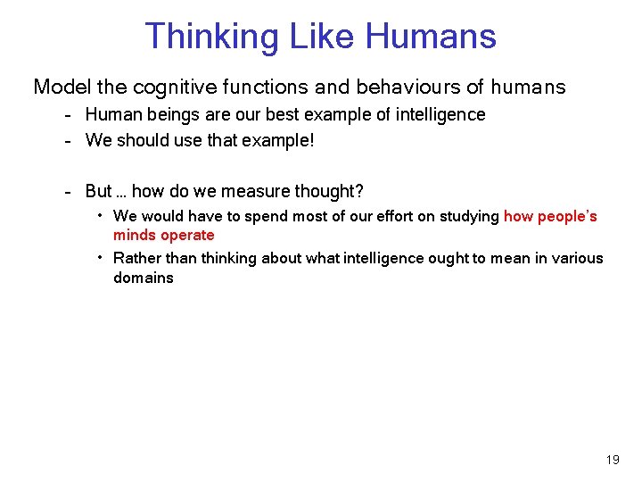 Thinking Like Humans Model the cognitive functions and behaviours of humans – Human beings