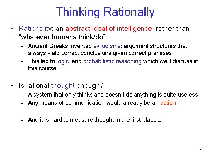 Thinking Rationally • Rationality: an abstract ideal of intelligence, rather than “whatever humans think/do”