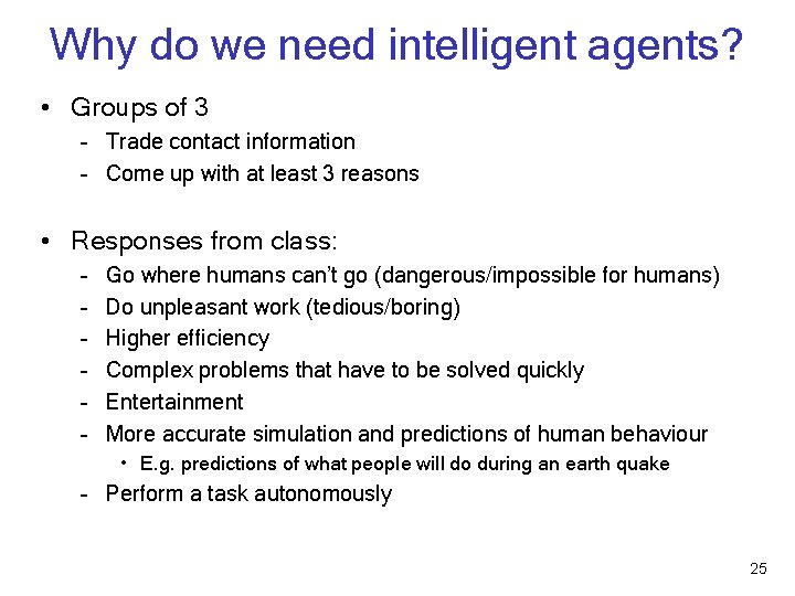 Why do we need intelligent agents? • Groups of 3 – Trade contact information