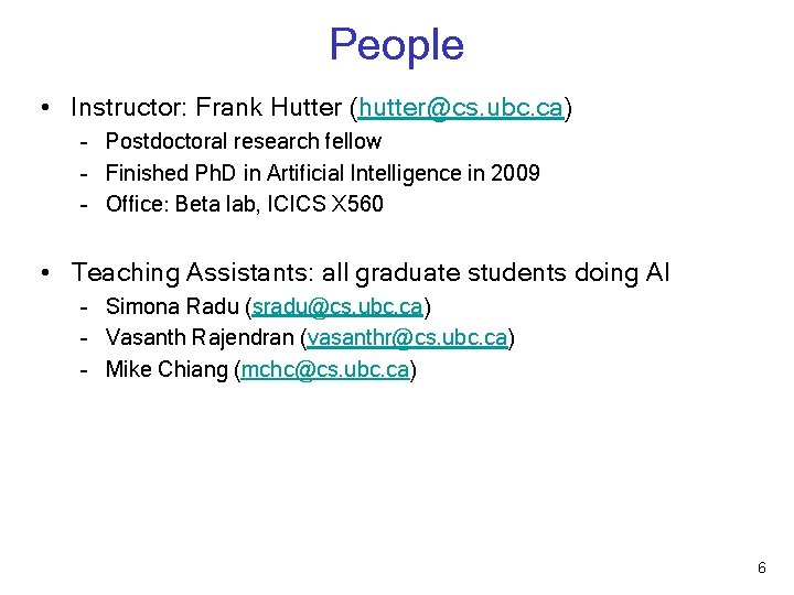 People • Instructor: Frank Hutter (hutter@cs. ubc. ca) – Postdoctoral research fellow – Finished