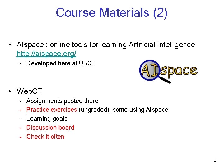 Course Materials (2) • AIspace : online tools for learning Artificial Intelligence http: //aispace.