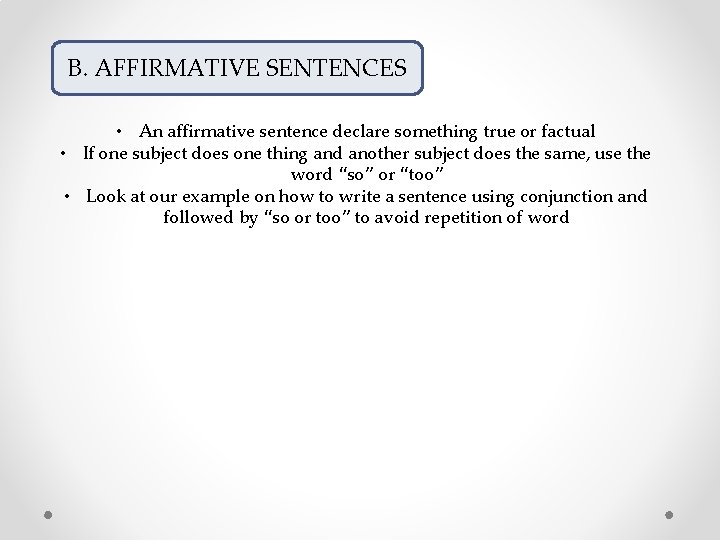 B. AFFIRMATIVE SENTENCES • An affirmative sentence declare something true or factual • If B. AFFIRMATIVE SENTENCES • An affirmative sentence declare something true or factual • If