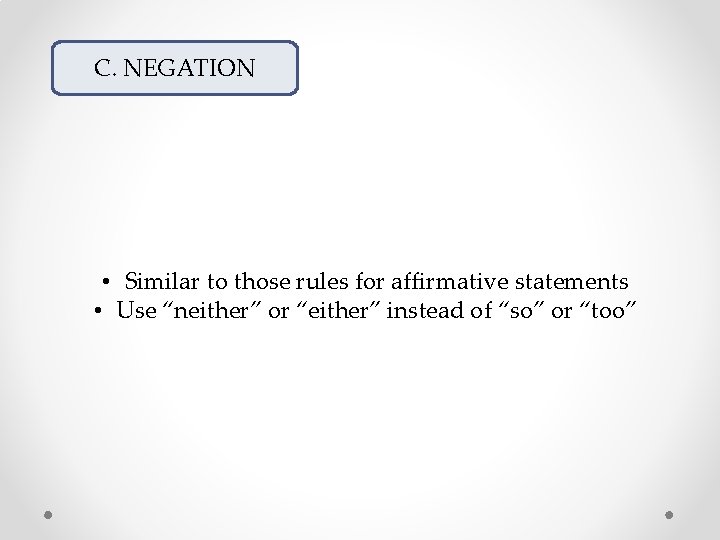 C. NEGATION • Similar to those rules for affirmative statements • Use “neither” or C. NEGATION • Similar to those rules for affirmative statements • Use “neither” or
